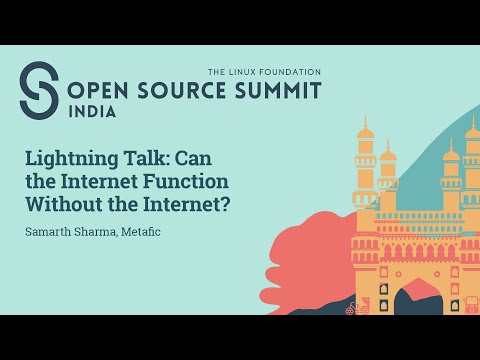 Lightning Talk: Can the Internet Function Without the Internet? - Samarth Sharma, Metafic