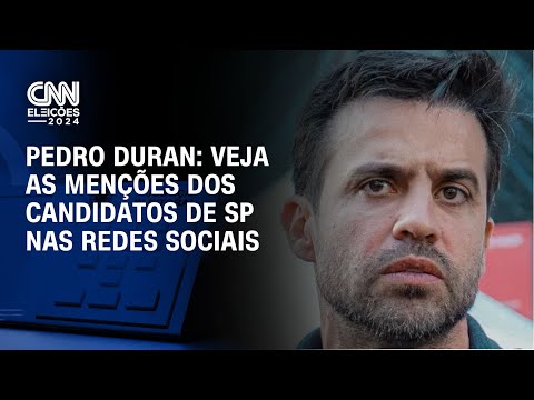 Pedro Duran: Veja as menções dos candidatos de SP nas redes sociais | CNN NOVO DIA