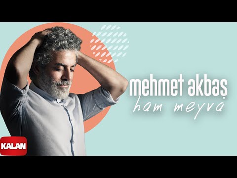 Mehmet Akbaş - Ham Meyva I Single © 2022 Kalan Müzik