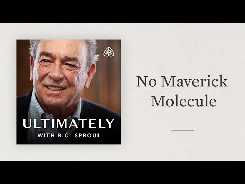 No Maverick Molecule: Ultimately with R.C. Sproul