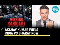Bollywood's 'Bharat' Buzz: Akshay Kumar's Film Gets a New Name Amid Controversy