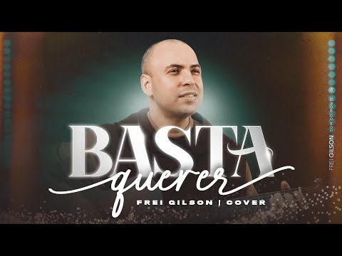 Frei Gilson – Basta Querer