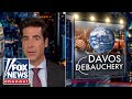 Jesse Watters: Davos is now a ‘debaucherous insane asylum’