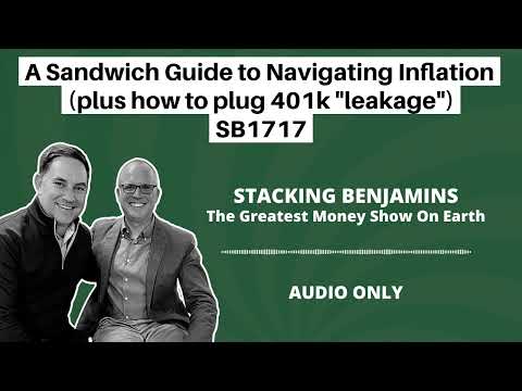 Stacking Benjamins | A Sandwich Guide to Navigating Inflation (plus how to plug 401k "leakage") SB1717