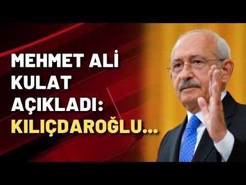 Mehmet Ali Kulat açıkladı: KILIÇDAROĞLU'NUN HAMLESİ...