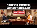 PM Modi Exclusive: I Believe In Competitive, Cooperative Federalism