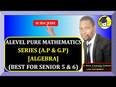 004 – ALEVEL PURE MATHEMATICS| SERIES – ARITHMETIC AND GEOMETRIC PROGRESSIONS (ALGEBRA)| FOR S 5 & 6