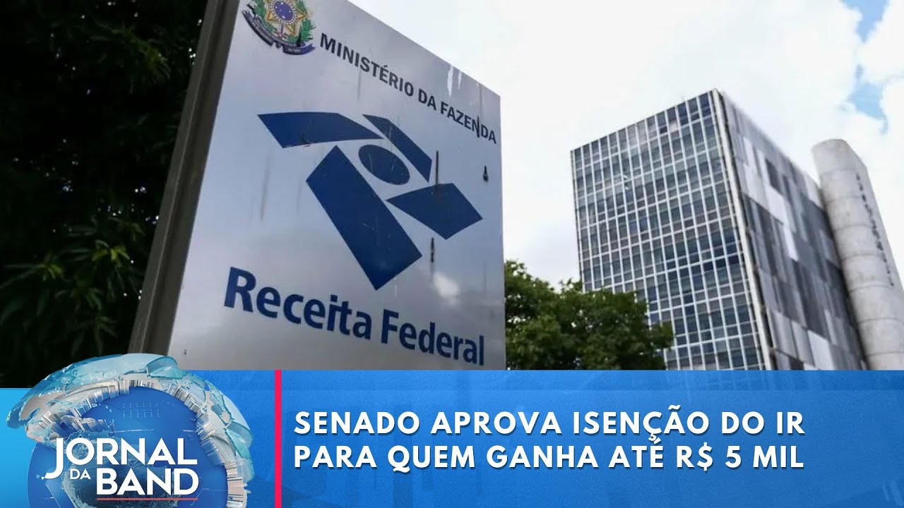 Senado aprova isenção do IR para quem ganha até R$ 5 mil; veja o que muda | Jornal da Band