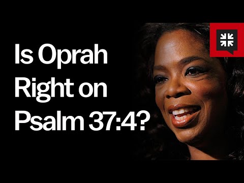 Is Oprah Right on Psalm 37:4? // Ask Pastor John
