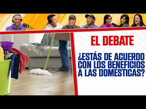 ¿Estás de acuerdo con LOS BENEFICIOS a LAS DOMÉSTICAS? - El Debate