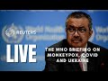 LIVE: The WHO holds a briefing on Monkeypox, COVID and Ukraine