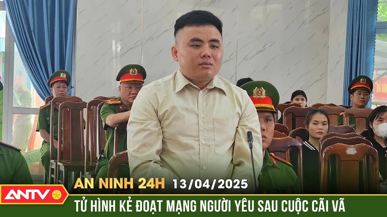 Tử hình kẻ sát hại dã man bạn gái sau màn cầu hôn lãng mạn | An ninh 24h ngày 13/4 | ANTV