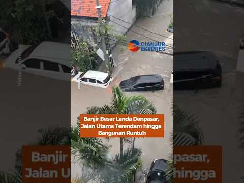 Banjir Besar Landa Denpasar, Jalan Utama Terendam Hingga Bangunan Runtuh