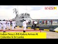 INS Kabra Docks In Sri Lanka | Warm Welcome By Sri Lanka Navy | NewsX
