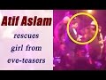 Atif Aslam stops concert to rescue girl from eve-teasing, Watch Video