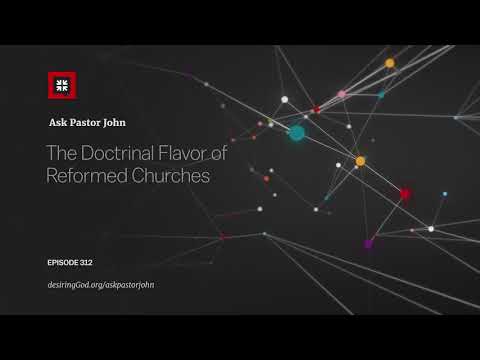 The Doctrinal Flavor of Reformed Churches // Ask Pastor John