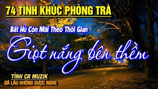 74 Tình Khúc Phòng Trà Tuyển Chọn NGHE DỊP NGHỈ LỄ 30/4➤Nhạc Vàng Xưa Bất Hủ CHẤT CHỨA ĐẦY TÂM TRẠNG