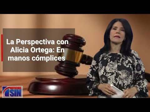 La Perspectiva con Alicia Ortega: En manos cómplices