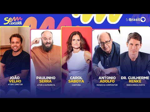 🔴 SEM CENSURA RECEBE PAULINHO SERRA, JOÃO VELHO, ANTONIO ADOLFO, CAROL SABOYA E DR. GUILHERME RENKE