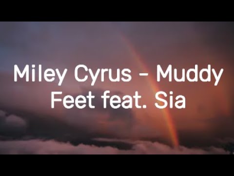 Miley Cyrus - Muddy Feet feat. Sia (lyrics)