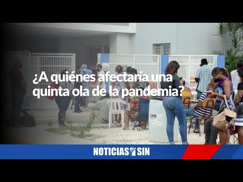 ¿A quiénes afectaría una quinta ola de la pandemia?