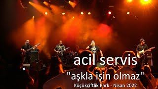 Acil Servis - Aşkla İşin Olmaz ( Canlı ) @KüçükÇiftlik Park  Pera Fest Nisan 2022