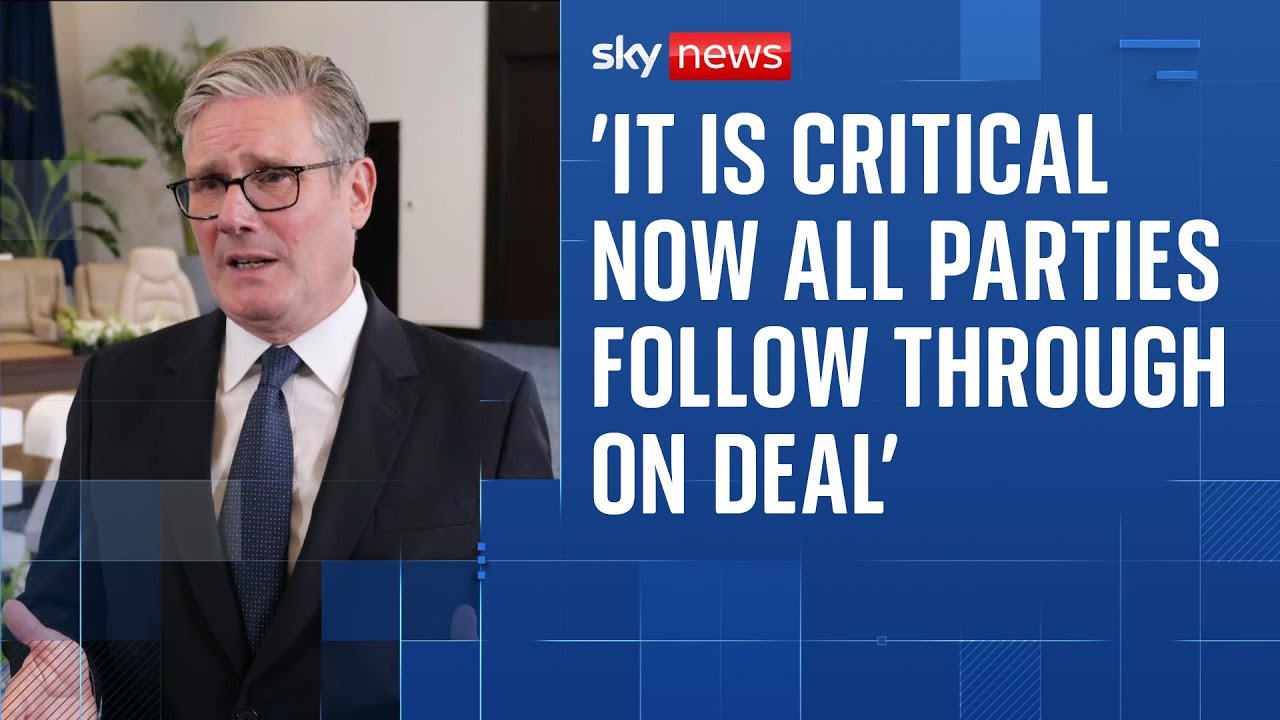 Starmer on Gaza peace plan: 'It is critical now all parties follow through on deal'