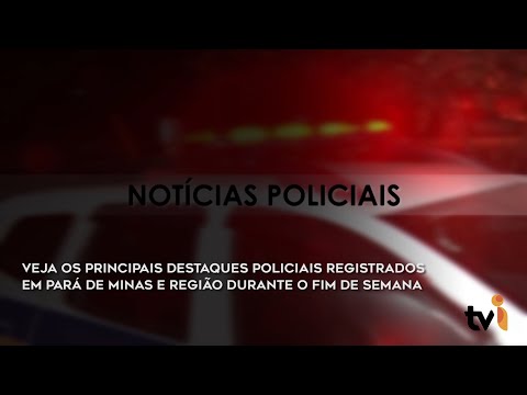 Vídeo: Veja os principais destaques policiais registrados em Pará de Minas e região durante o fim de semana