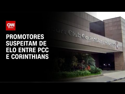 Promotores suspeitam de elo entre PCC e Corinthians | CNN NOVO DIA