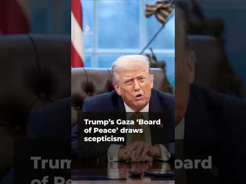 Trump’s Gaza ‘Board of Peace’ draws scepticism | AJ #shorts