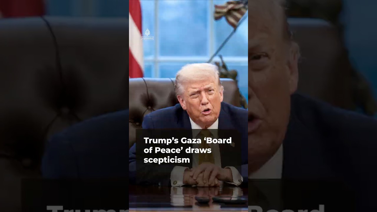 Trump’s Gaza ‘Board of Peace’ draws scepticism | AJ shorts