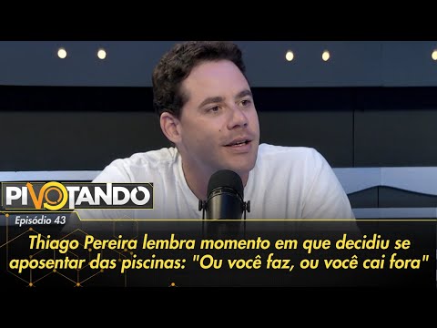 Thiago Pereira lembra momento em que decidiu se aposentar:"Ou você faz ou você cai fora" | Pivotando