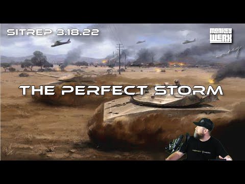 SITREP 3 18 22 The Perfect Storm