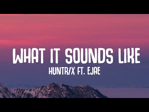 HUNTR/X - What It Sounds Like (Lyrics) ft. EJAE · AUDREY NUNA · REI AMI