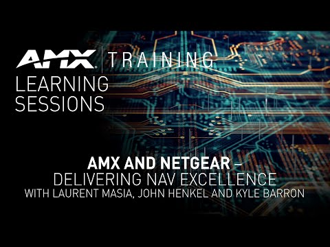 AMX and NETGEAR: Delivering NAV Excellence w/ Laurent Masia, John Henkel and Kyle Barron – Webinar