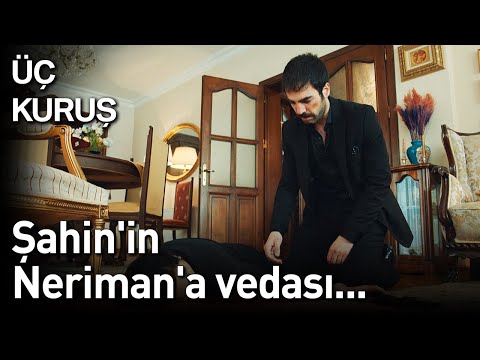 Üç Kuruş 23. Bölüm - Şahin'in Neriman'a Vedası...