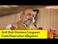 BJP Supports Caste Reservation | Amit Shah  Dismisses Congress Allegation  | NewsX