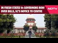 Supreme Court Cases | In Fresh States Vs Governors Row Over Bills, SCs Notice To Centre