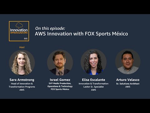AWS Innovation with FOX Sports México | Innovation Ambassadors