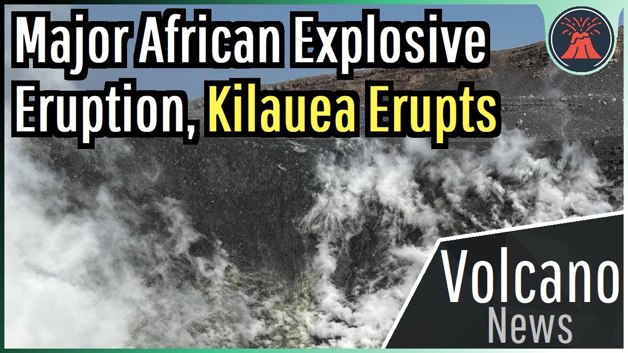 This Week in Volcano News; Major African Eruption, Kilauea Erupts