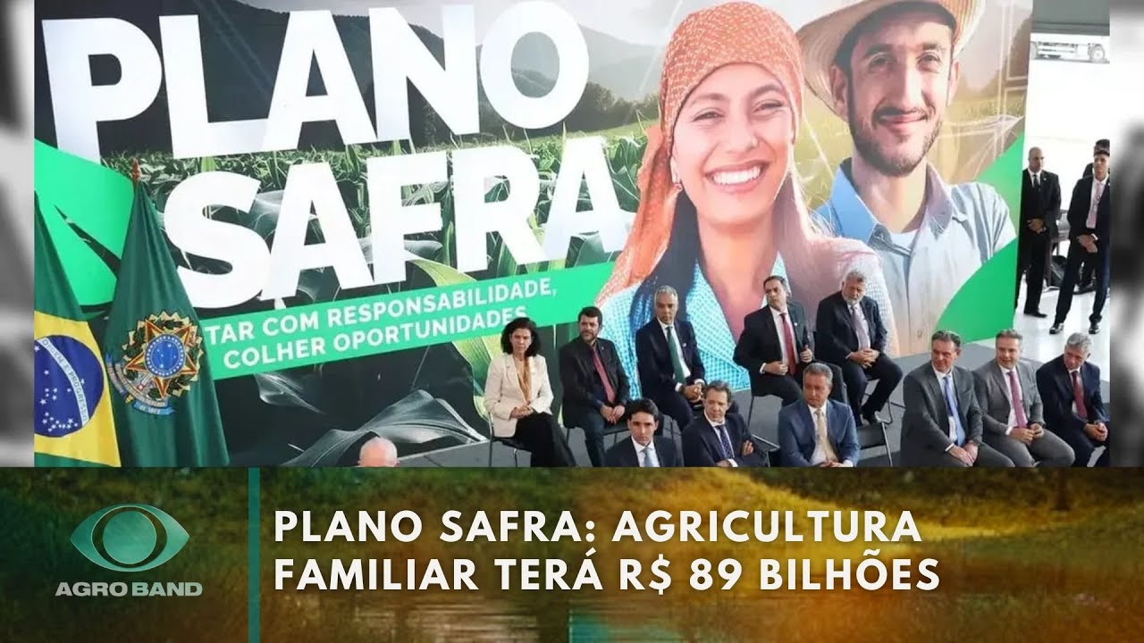 Plano Safra: agricultura familiar terá R$ 89 bilhões