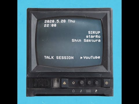 SIRUP TALK SESSION Guest : starRo & Shin Sakiura