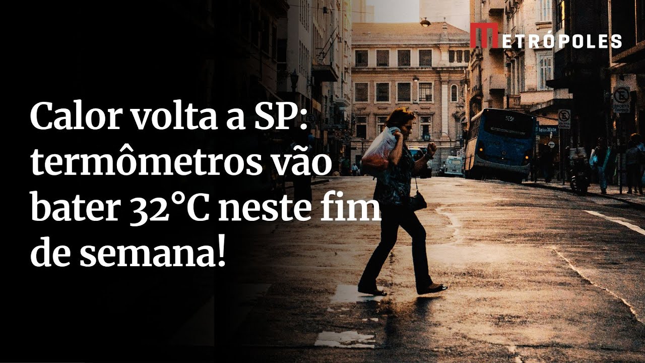 Calor volta a SP termômetros vão bater 32°C neste fim de semana