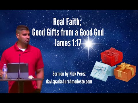 Real Faith; Good Gifts from a Good God, James 1:17, Sermon by Nick Perez