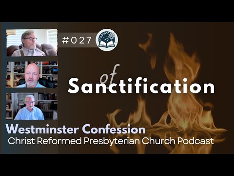 CRPC Podcast - Of Sanctification - Westminster Confession Chapter 13
