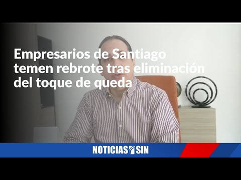 Empresarios de Santiago temen rebrote tras eliminación del toque de queda