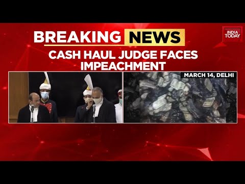 Judge Cash Haul: Impeachment Proceedings Against cash Haul Likely In July Monsoon Session