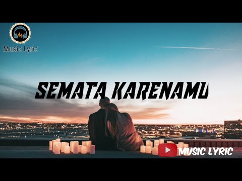 SEMATA KARENAMU||LIRIK