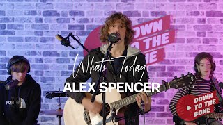 Alex Spencer - What&#39;s Today - Down To The Bone Live Sessions