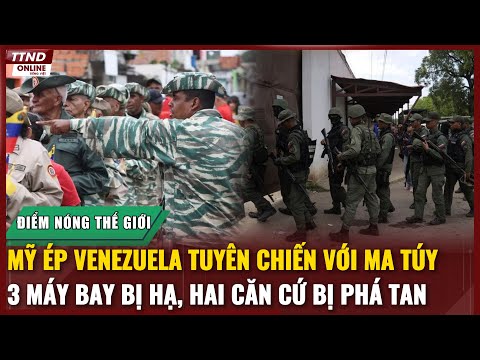 Điểm Nóng Thế Giới: Mỹ Ép Venezuela Tuyên Chiến Với Ma Túy: 3 Máy Bay Bị Hạ, Hai Căn Cứ Bị Phá Tan!